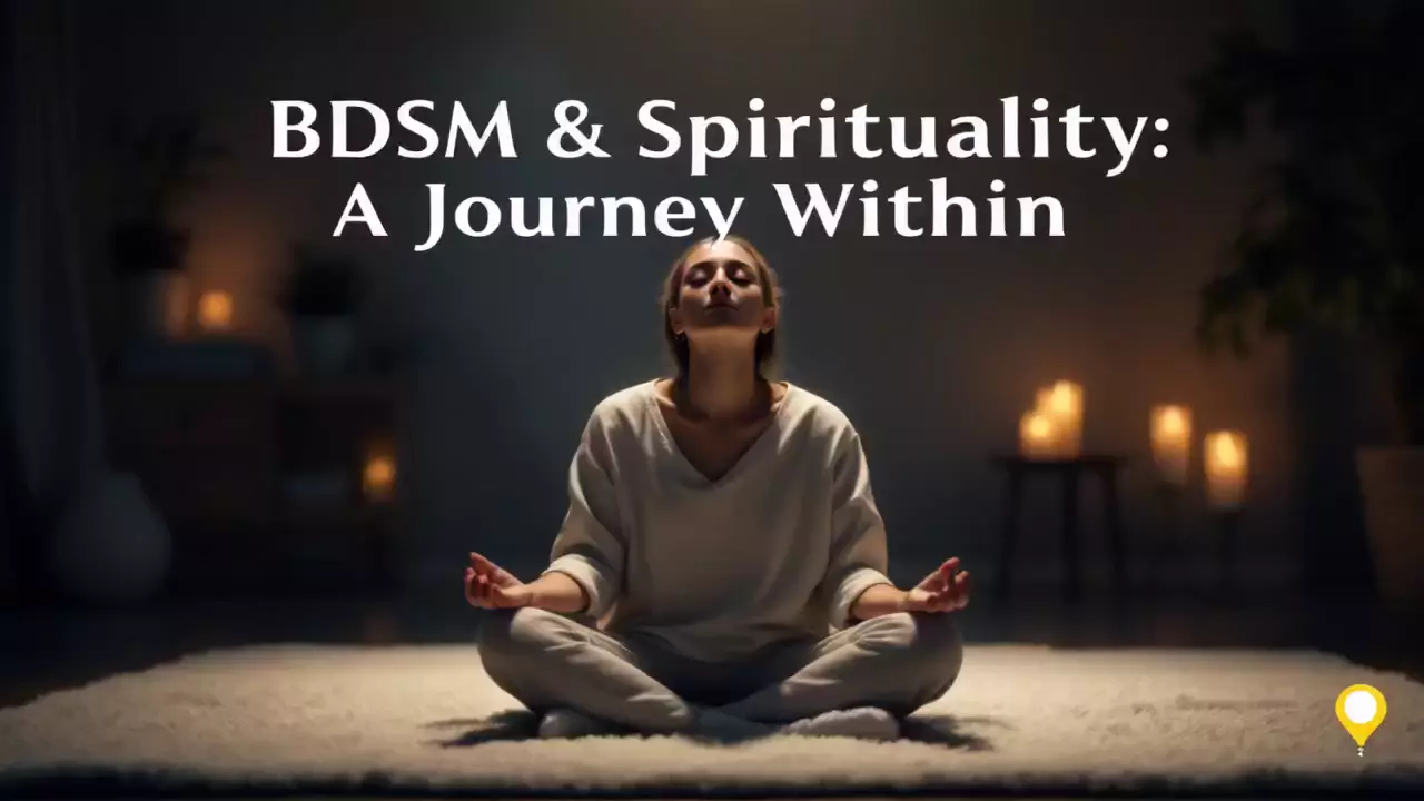 "Exploring the Spiritual Side of BDSM: A Journey of Self-Discovery and Transformation"